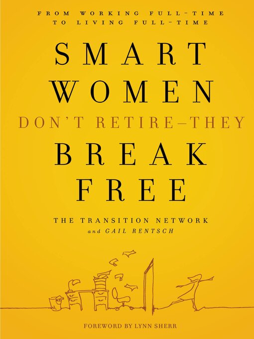 Title details for Smart Women Don't Retire - They Break Free by The Transition Network - Available